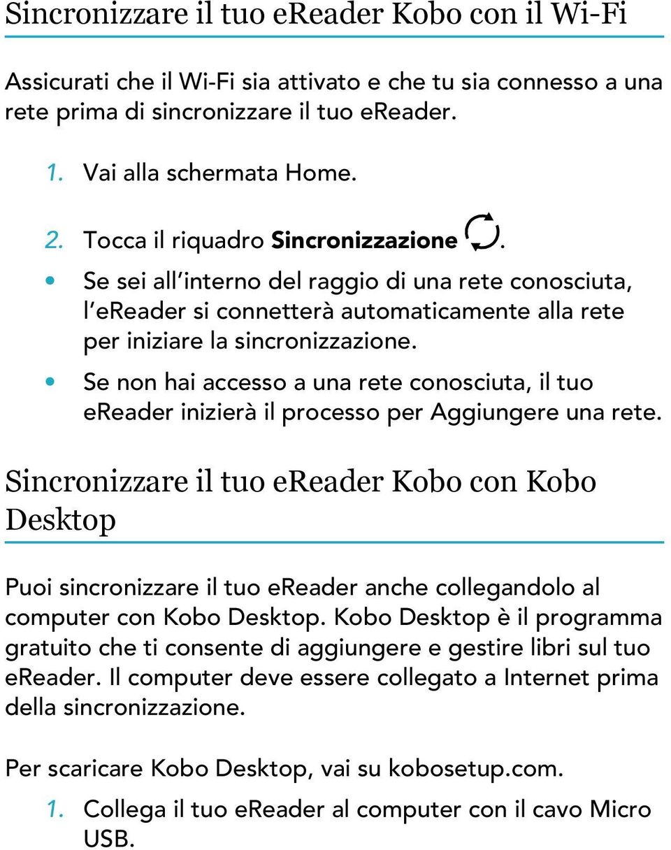 Se non hai accesso a una rete conosciuta, il tuo ereader inizierà il processo per Aggiungere una rete.