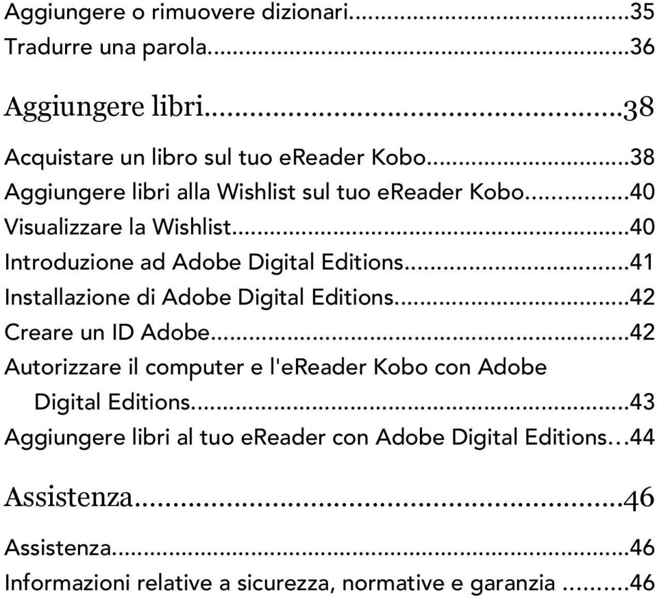 ..41 Installazione di Adobe Digital Editions...42 Creare un ID Adobe...42 Autorizzare il computer e l'ereader Kobo con Adobe Digital Editions.