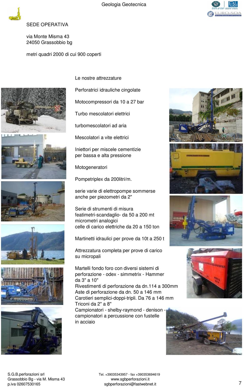 serie varie di elettropompe sommerse anche per piezometri da 2" Serie di strumenti di misura featimetri-scandaglio- da 50 a 200 mt micrometri analogici celle di carico elettriche da 20 a 150 ton