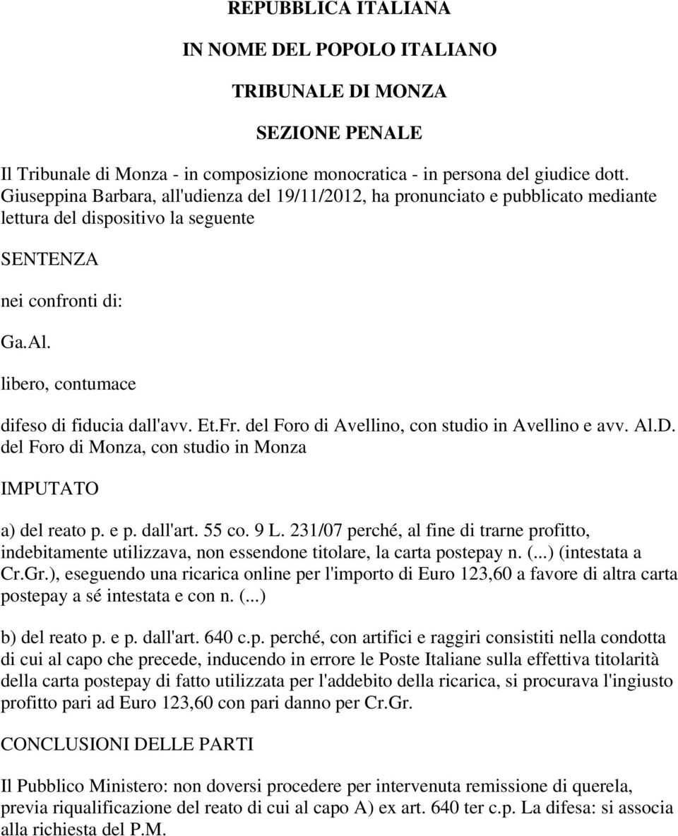 Et.Fr. del Foro di Avellino, con studio in Avellino e avv. Al.D. del Foro di Monza, con studio in Monza IMPUTATO a) del reato p. e p. dall'art. 55 co. 9 L.