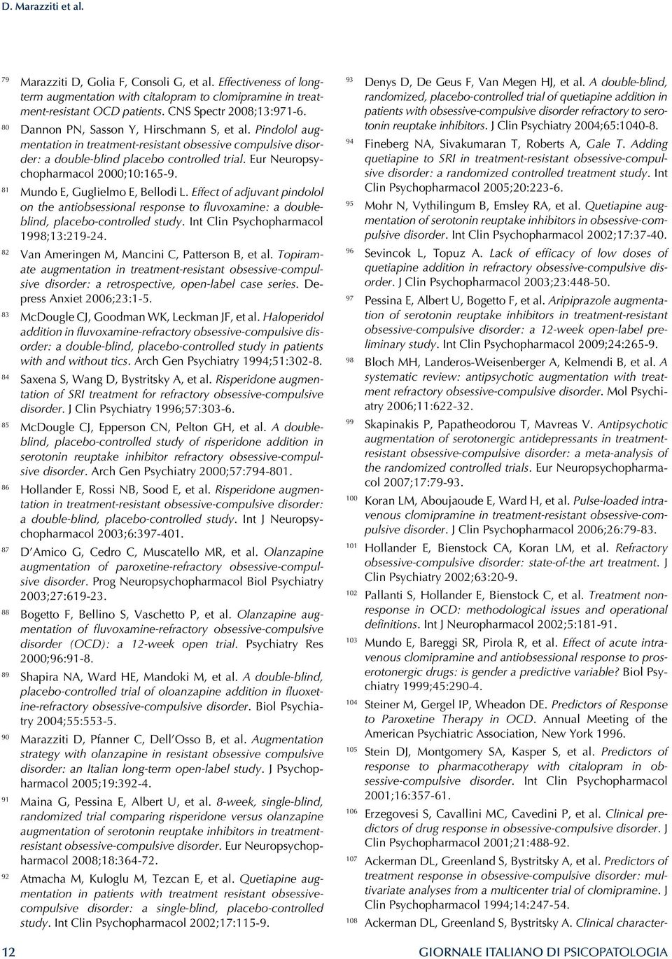 Eur Neuropsychopharmacol 2000;10:165-9. 81 Mundo E, Guglielmo E, Bellodi L. Effect of adjuvant pindolol on the antiobsessional response to fluvoxamine: a doubleblind, placebo-controlled study.