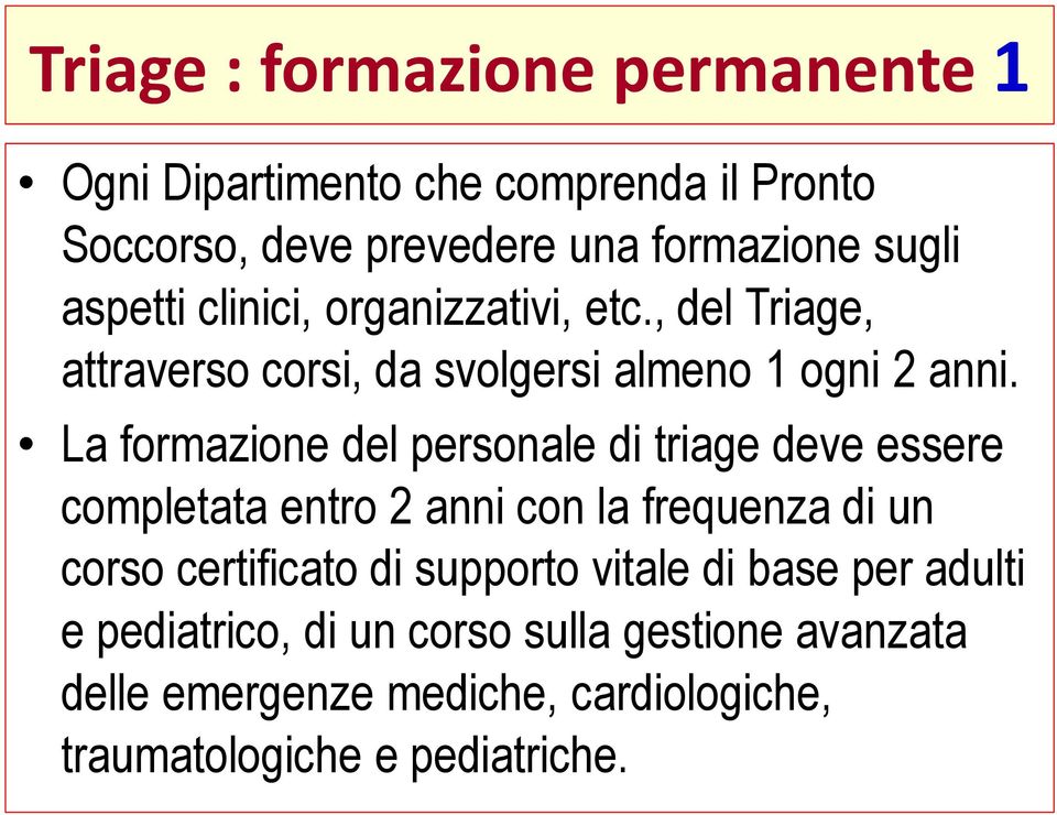 La formazione del personale di triage deve essere completata entro 2 anni con la frequenza di un corso certificato di