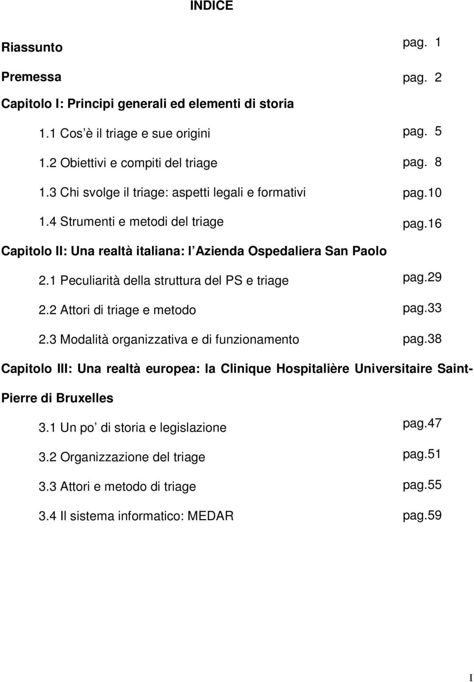 1 Peculiarità della struttura del PS e triage 2.2 Attori di triage e metodo 2.3 Modalità organizzativa e di funzionamento pag.29 pag.33 pag.