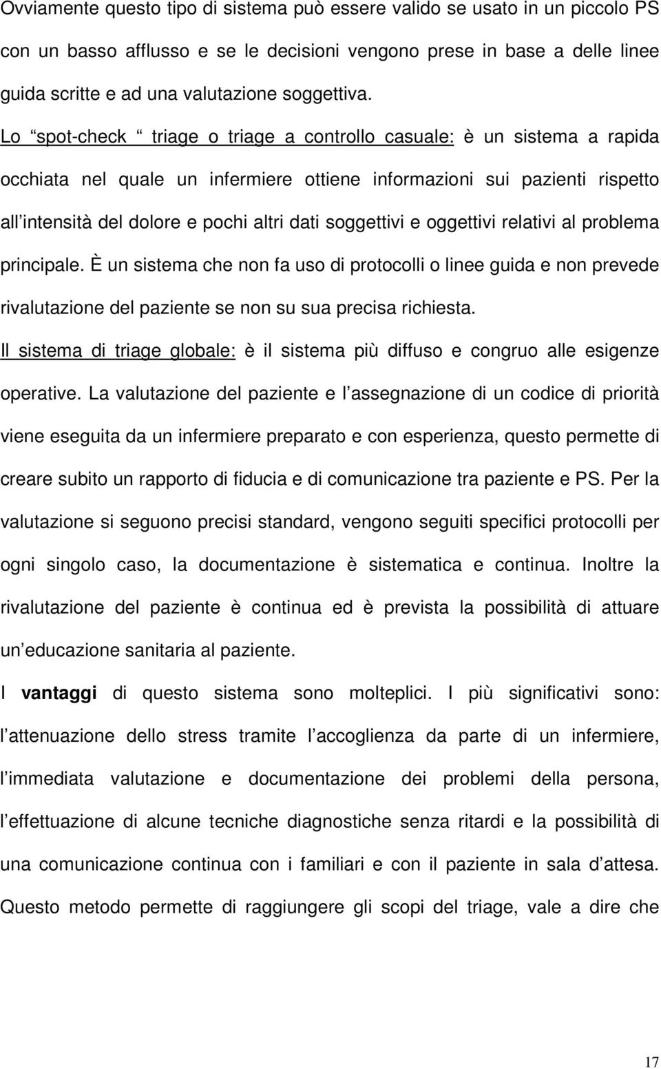 soggettivi e oggettivi relativi al problema principale. È un sistema che non fa uso di protocolli o linee guida e non prevede rivalutazione del paziente se non su sua precisa richiesta.