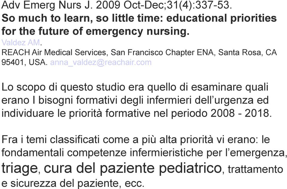 com Lo scopo di questo studio era quello di esaminare quali erano I bisogni formativi degli infermieri dell urgenza ed individuare le priorità formative nel