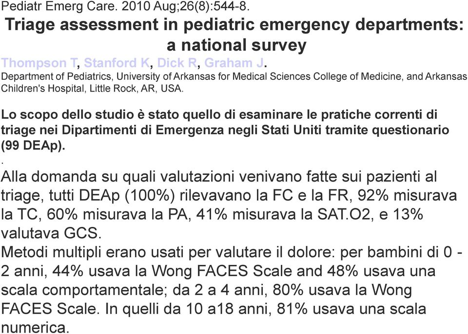 Lo scopo dello studio è stato quello di esaminare le pratiche correnti di triage nei Dipartimenti di Emergenza negli Stati Uniti tramite questionario (99 DEAp).