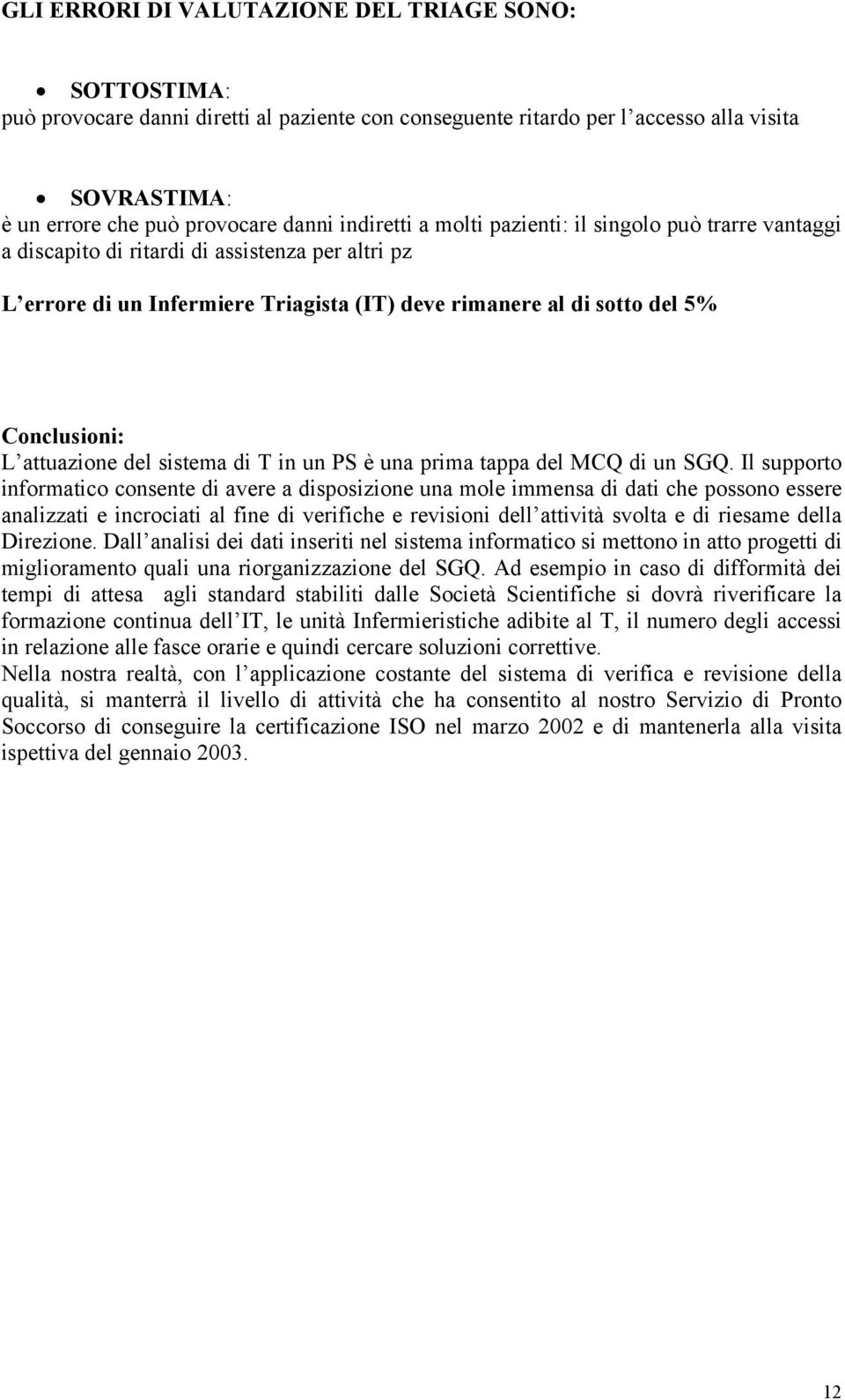 attuazione del sistema di T in un PS è una prima tappa del MCQ di un SGQ.