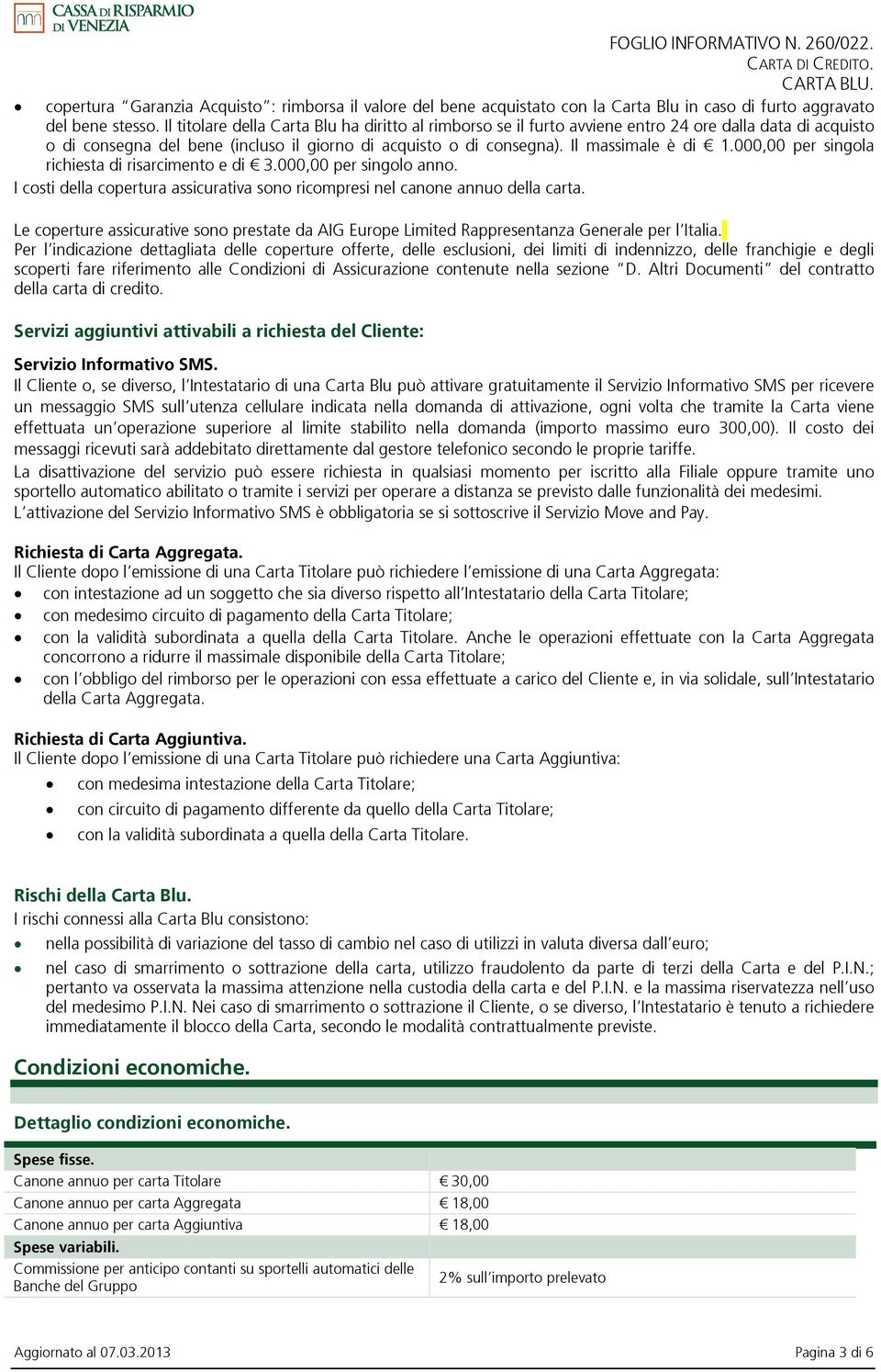 000,00 per singola richiesta di risarcimento e di 3.000,00 per singolo anno. I costi della copertura assicurativa sono ricompresi nel canone annuo della carta.