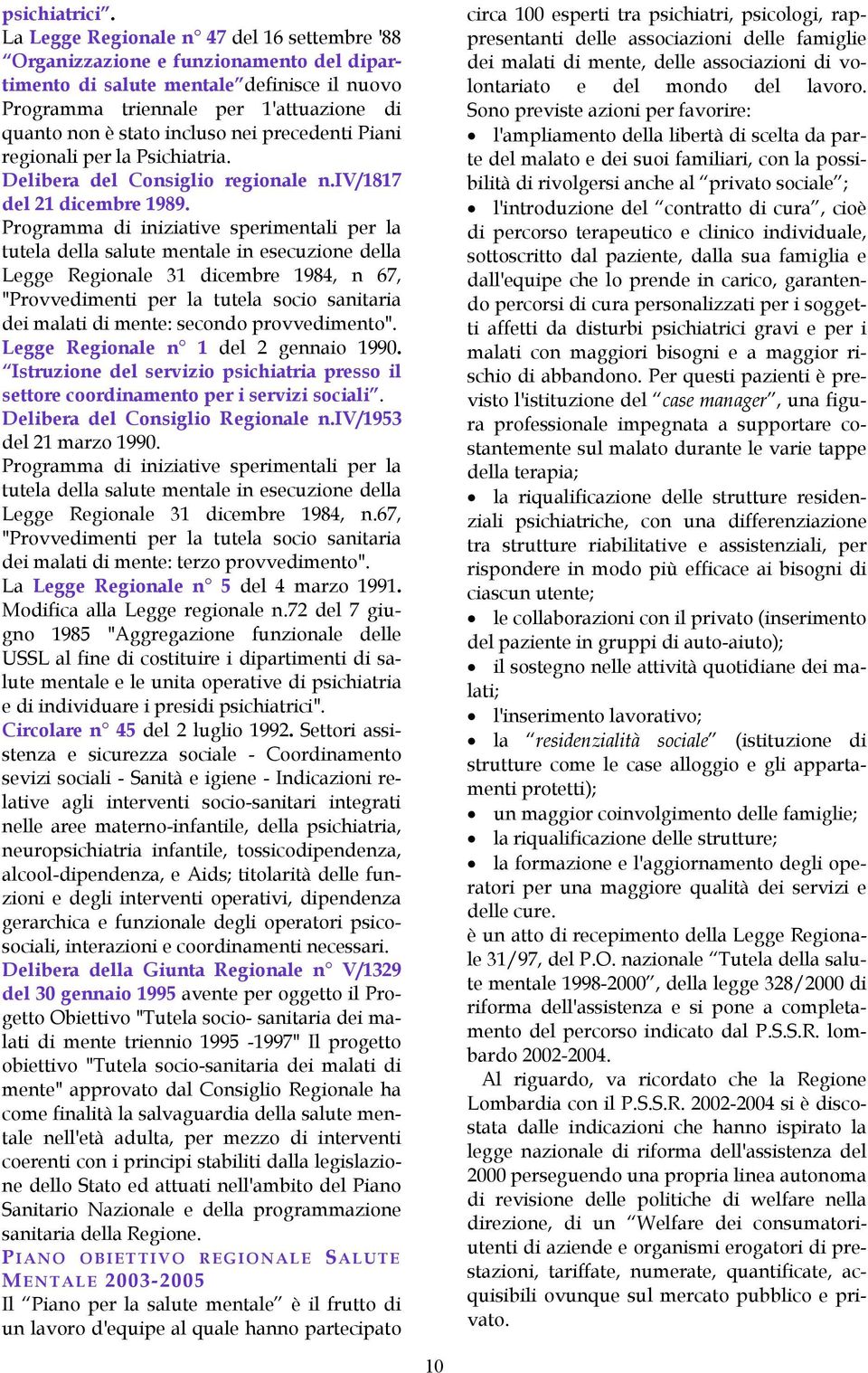 nei precedenti Piani regionali per la Psichiatria. Delibera del Consiglio regionale n.iv/1817 del 21 dicembre 1989.