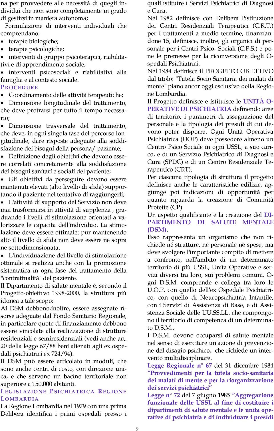 P ROCEDURE Coordinamento delle attività terapeutiche; Dimensione longitudinale del trattamento, che deve protrarsi per tutto il tempo necessario; Dimensione trasversale del trattamento, che deve, in