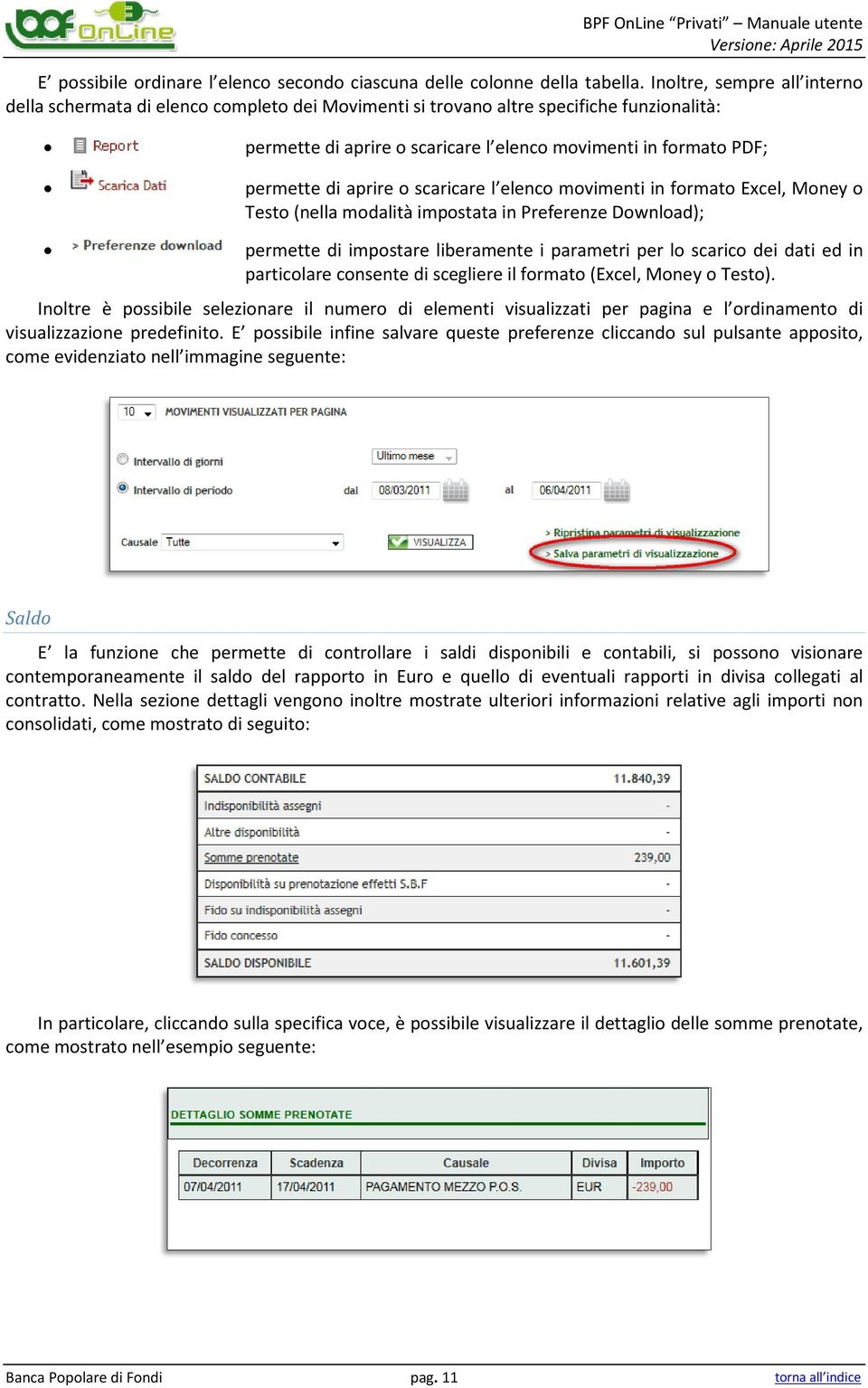 aprire o scaricare l elenco movimenti in formato Excel, Money o Testo (nella modalità impostata in Preferenze Download); permette di impostare liberamente i parametri per lo scarico dei dati ed in