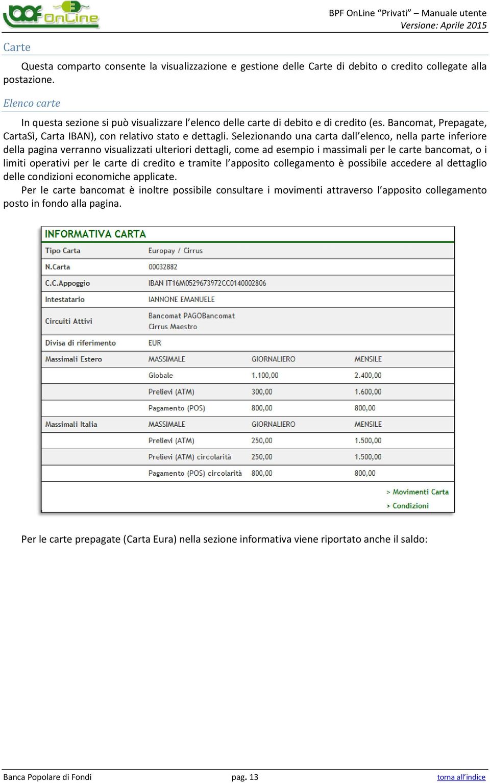 Selezionando una carta dall elenco, nella parte inferiore della pagina verranno visualizzati ulteriori dettagli, come ad esempio i massimali per le carte bancomat, o i limiti operativi per le carte