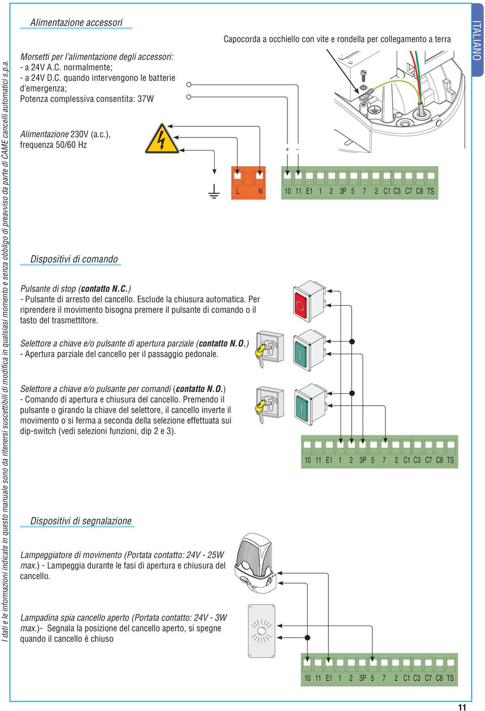 C.) - Pulsante di arresto del cancello. Esclude la chiusura automatica. Per riprendere il movimento bisogna premere il pulsante di comando o il tasto del trasmettitore.