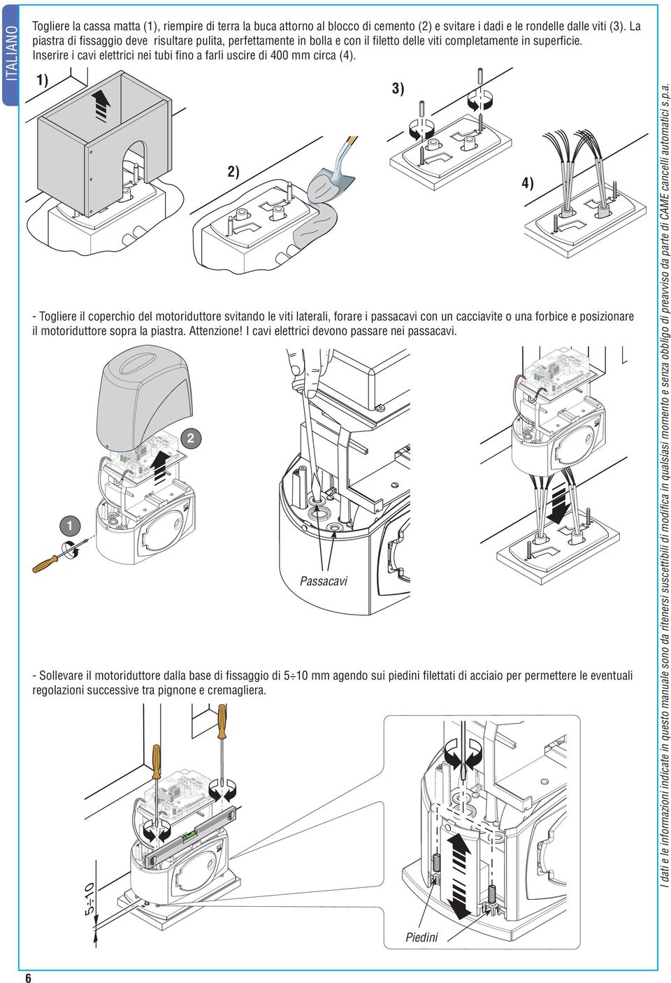 Inserire i cavi elettrici nei tubi fi no a farli uscire di 400 mm circa (4).