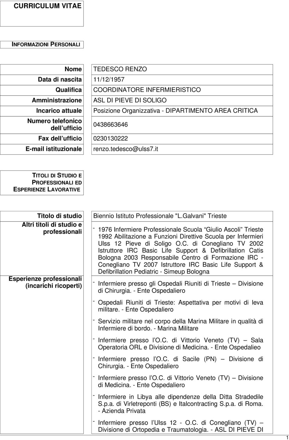 it TITOLI DI STUDIO E PROFESSIONALI ED ESPERIENZE LAVORATIVE Titolo di studio Altri titoli di studio e professionali Esperienze professionali (incarichi ricoperti) Biennio Istituto Professionale "L.