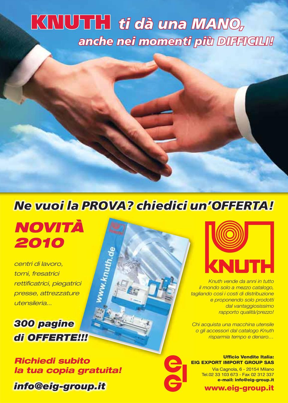 !! Knuth vende da anni in tutto il mondo solo a mezzo catalogo, tagliando così i costi di distribuzione e proponendo solo prodotti dal vantaggiosissimo rapporto qualità/prezzo!