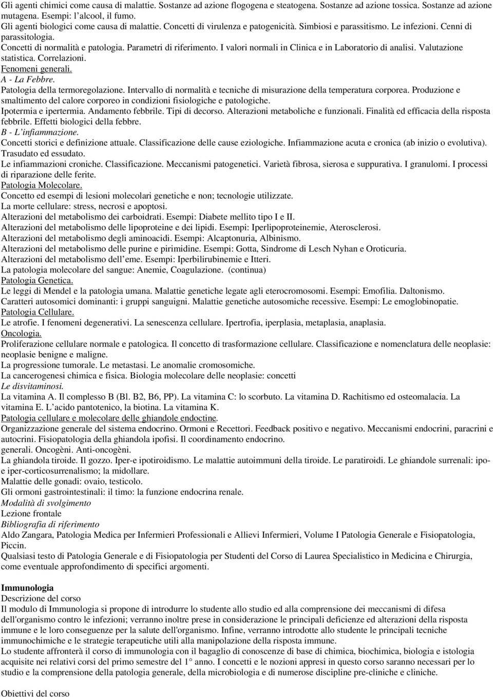 Parametri di riferimento. I valori normali in Clinica e in Laboratorio di analisi. Valutazione statistica. Correlazioni. Fenomeni generali. A - La Febbre. Patologia della termoregolazione.