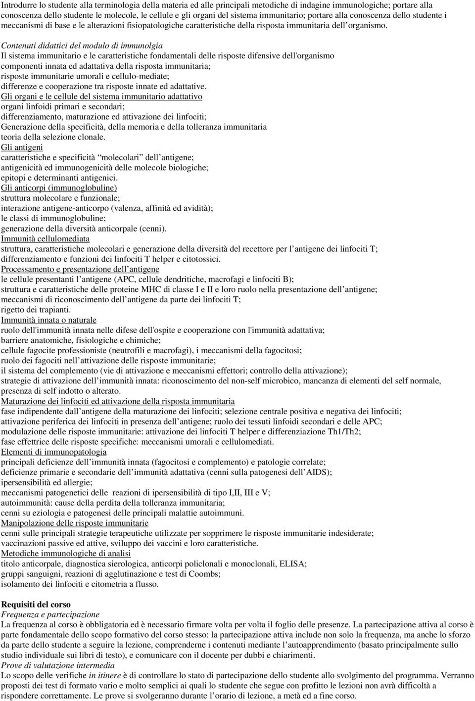 Contenuti didattici del modulo di immunolgia Il sistema immunitario e le caratteristiche fondamentali delle risposte difensive dell'organismo componenti innata ed adattativa della risposta