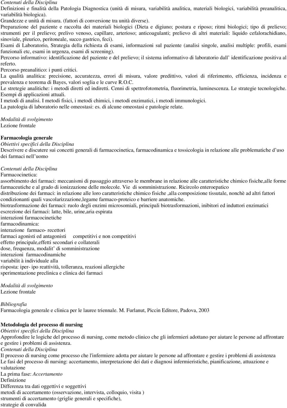 Preparazione del paziente e raccolta dei materiali biologici (Dieta e digiuno; postura e riposo; ritmi biologici; tipo di prelievo; strumenti per il prelievo; prelivo venoso, capillare, arterioso;