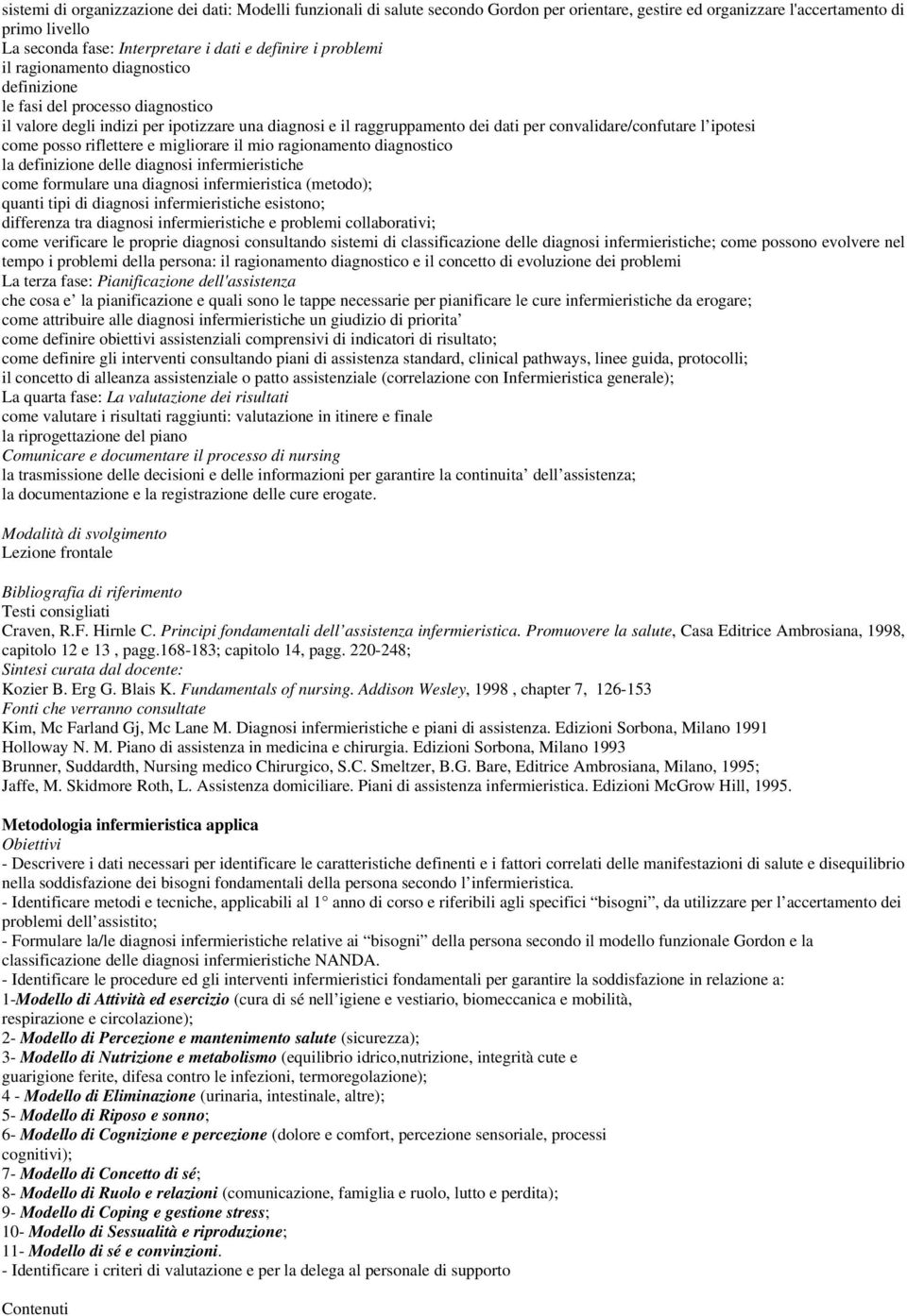 come posso riflettere e migliorare il mio ragionamento diagnostico la definizione delle diagnosi infermieristiche come formulare una diagnosi infermieristica (metodo); quanti tipi di diagnosi