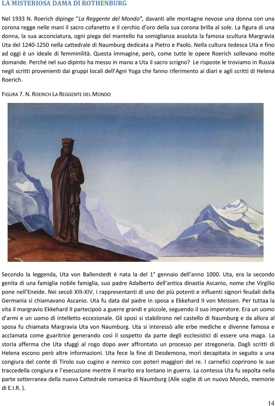 La figura di una donna, la sua acconciatura, ogni piega del mantello ha somiglianza assoluta la famosa scultura Margravia Uta del 1240-1250 nella cattedrale di Naumburg dedicata a Pietro e Paolo.