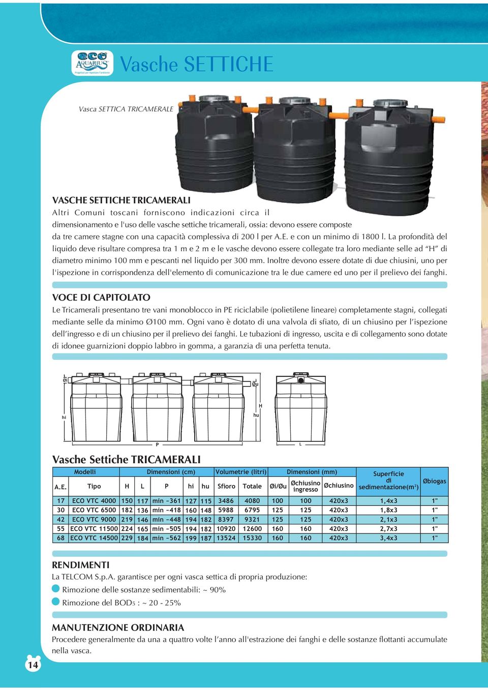 La profondità del liquido deve risultare compresa tra 1 m e 2 m e le vasche devono essere collegate tra loro mediante selle ad H di diametro minimo mm e pescanti nel liquido per 300 mm.