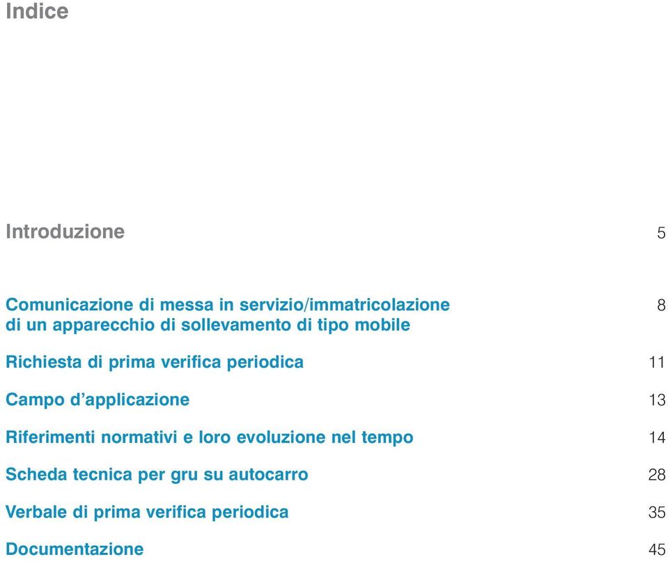 Campo d applicazione 13 Riferimenti normativi e loro evoluzione nel tempo 14 Scheda