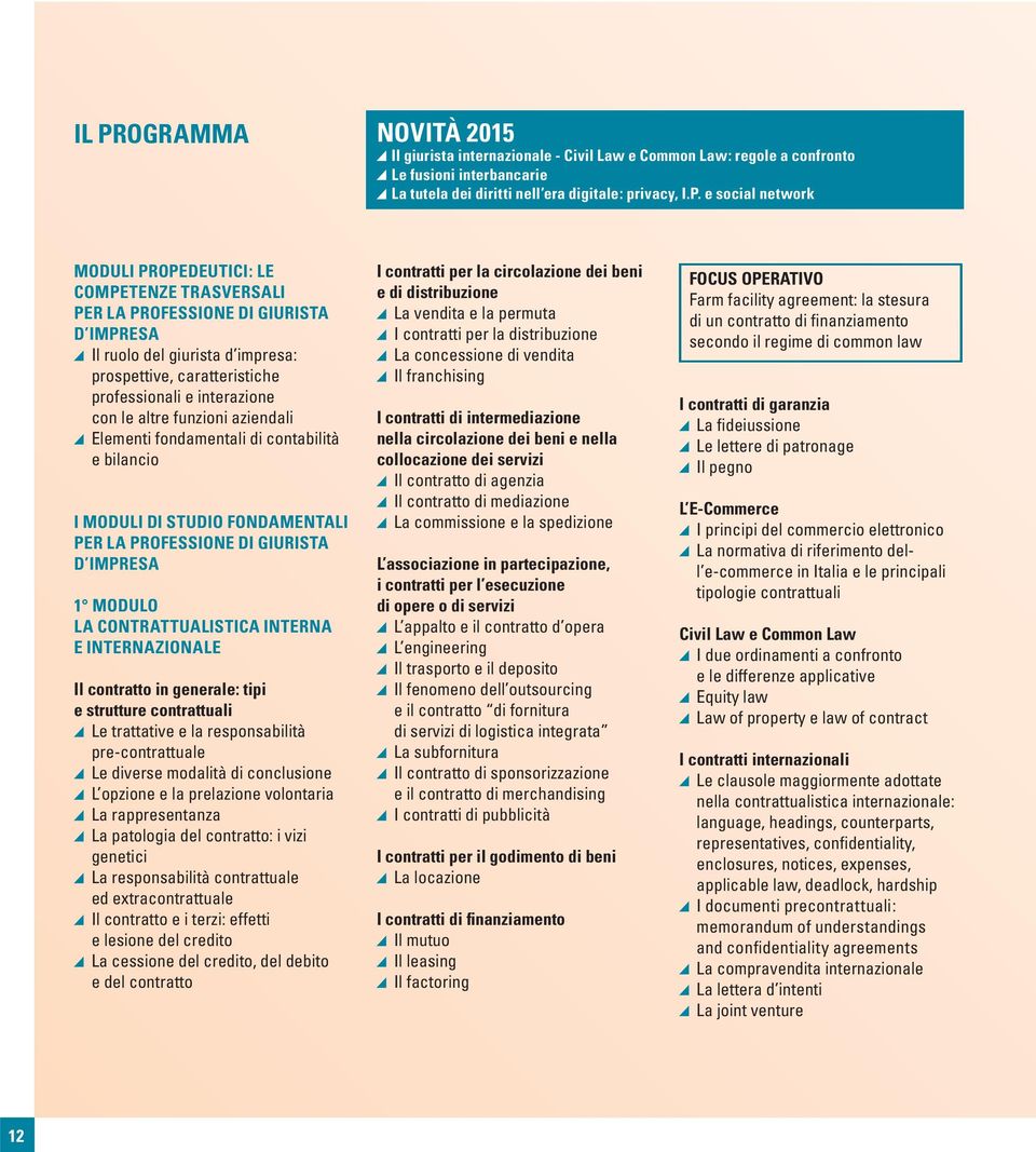 aziendali Elementi fondamentali di contabilità e bilancio I MODULI DI STUDIO FONDAMENTALI PER LA PROFESSIONE DI GIURISTA D IMPRESA 1 MODULO LA CONTRATTUALISTICA INTERNA E INTERNAZIONALE Il contratto