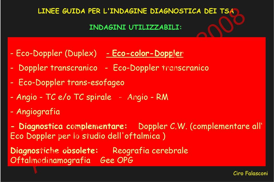 - RM - Angiografia INDAGINI UTILIZZABILI: - Diagnostica complementare: Doppler C.W.