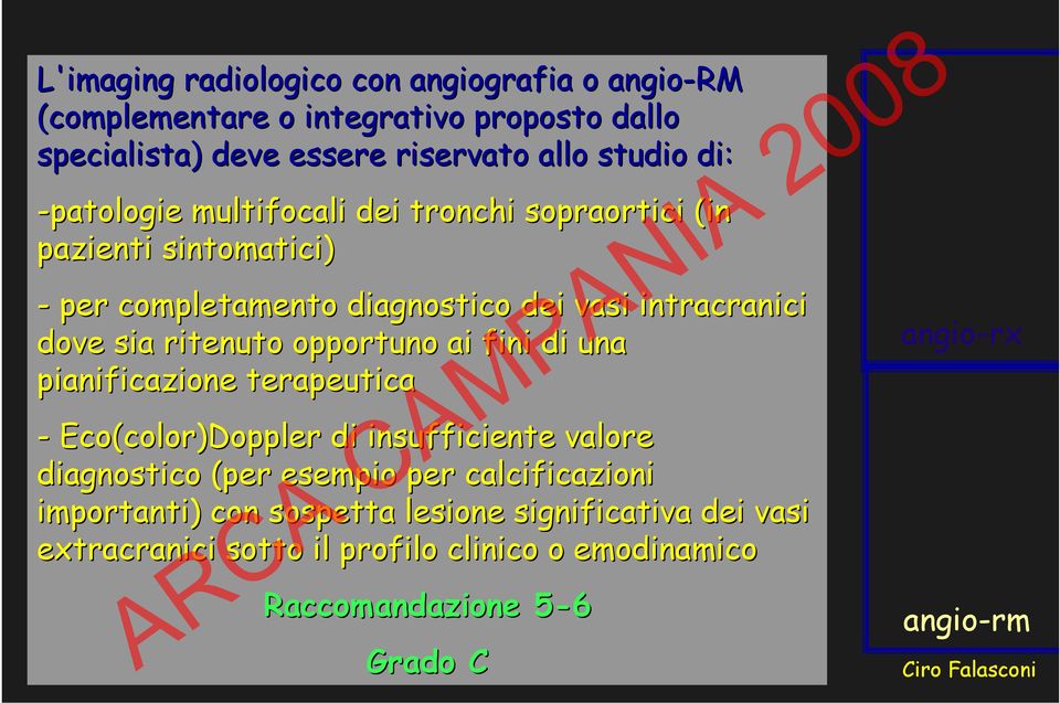 opportuno ai fini di una pianificazione terapeutica - Eco(color)Doppler di insufficiente valore diagnostico (per esempio per calcificazioni