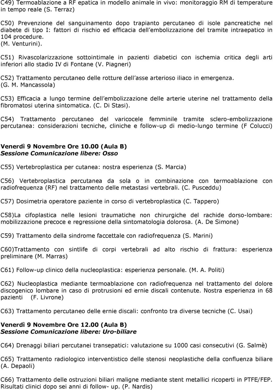 procedure. (M. Venturini). C51) Rivascolarizzazione sottointimale in pazienti diabetici con ischemia critica degli arti inferiori allo stadio IV di Fontane (V.