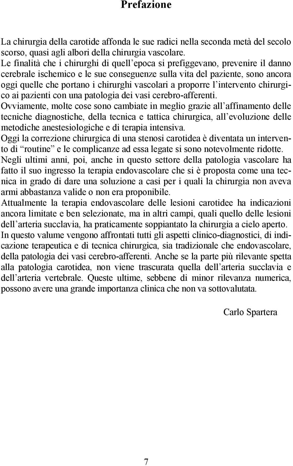 vascolari a proporre l intervento chirurgico ai pazienti con una patologia dei vasi cerebro-afferenti.