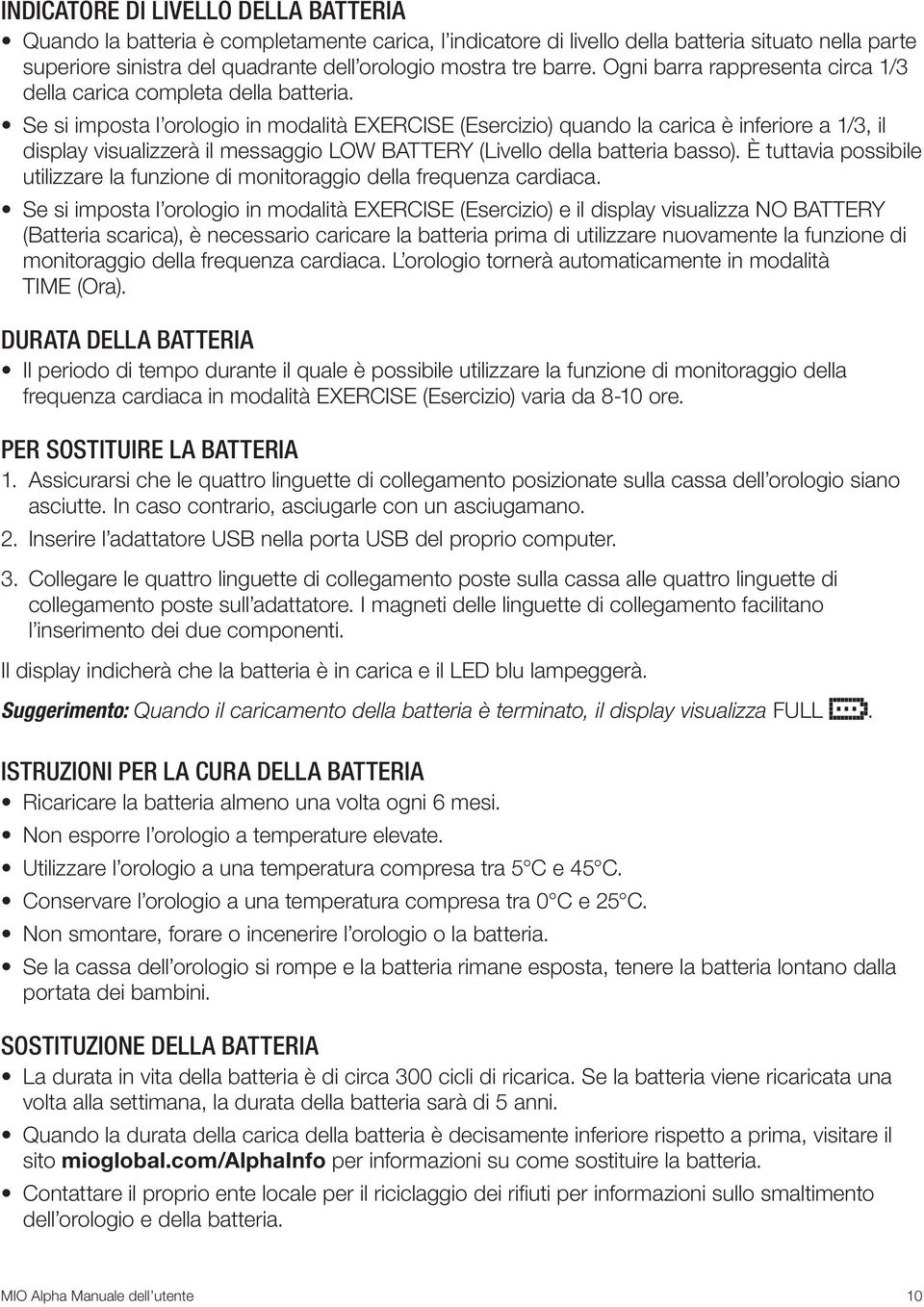 Se si imposta l orologio in modalità EXERCISE (Esercizio) quando la carica è inferiore a 1/3, il display visualizzerà il messaggio LOW BATTERY (Livello della batteria basso).