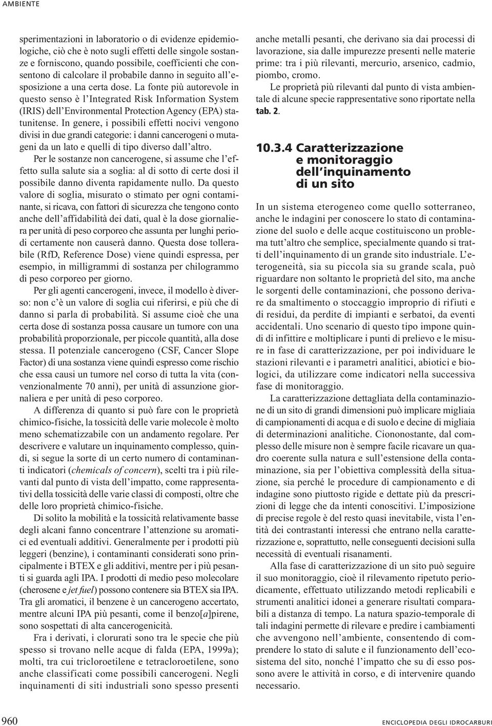 La fonte più autorevole in questo senso è l Integrated Risk Information System (IRIS) dell Environmental Protection Agency (EPA) statunitense.