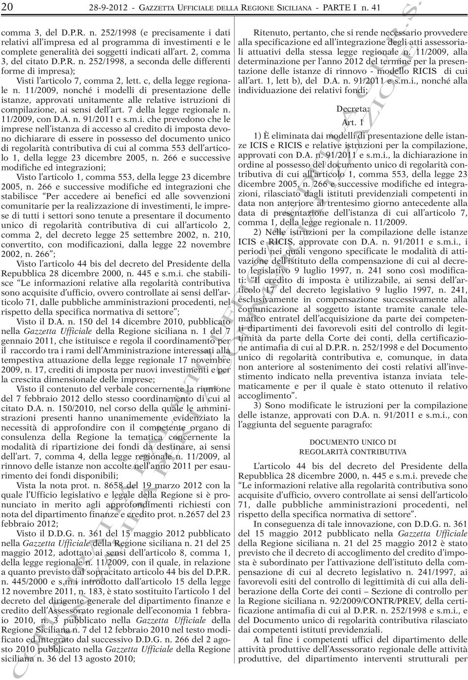 c, della legge regionale n. 11/2009, nonché i modelli di presentazione delle istanze, approvati unitamente alle relative istruzioni di compilazione, ai sensi dell art. 7 della legge regionale n.