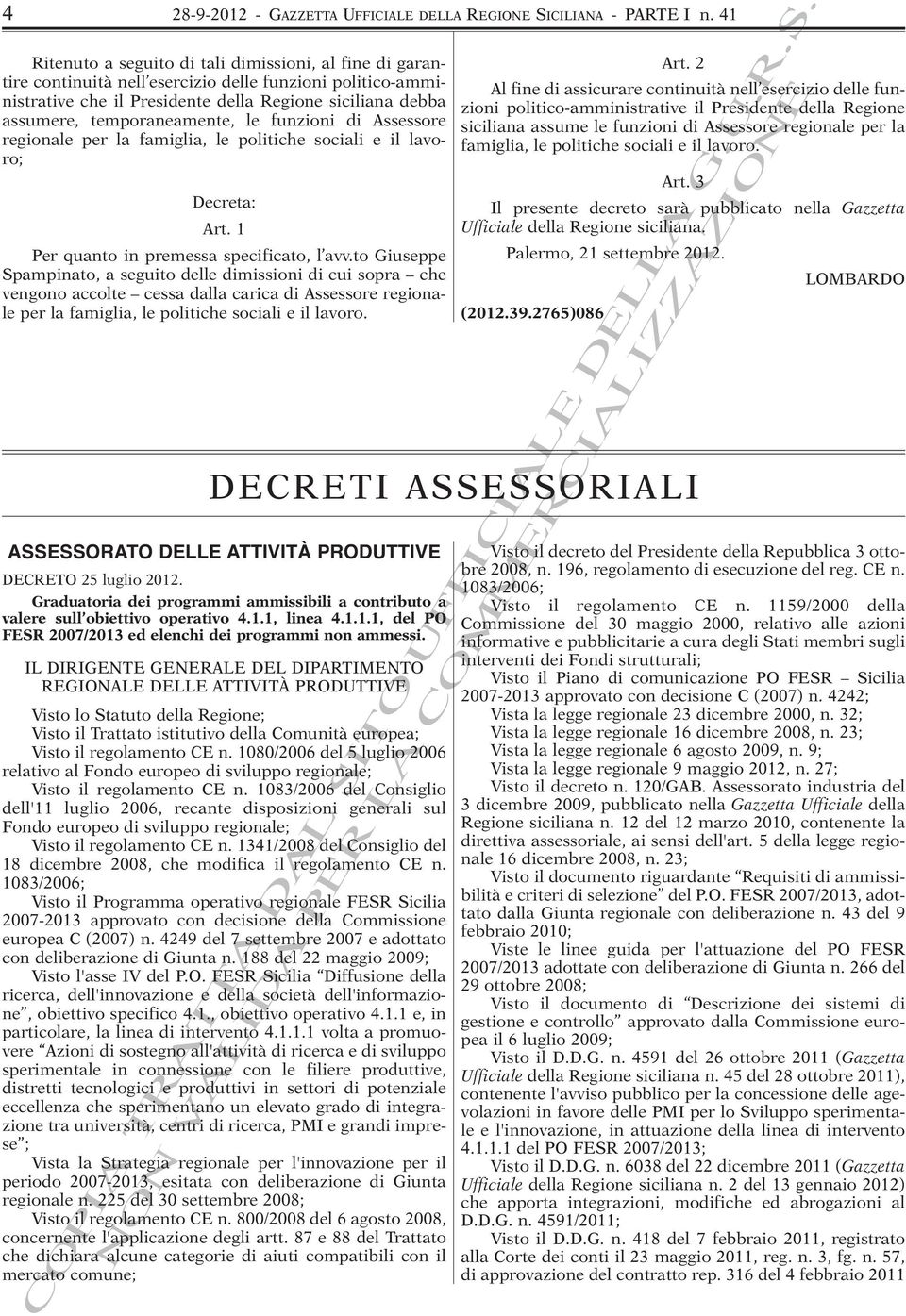 temporaneamente, le funzioni di Assessore regionale per la famiglia, le politiche sociali e il lavoro; Art. 3 Decreta: Il presente decreto sarà pubblicato nella Gazzetta Art.