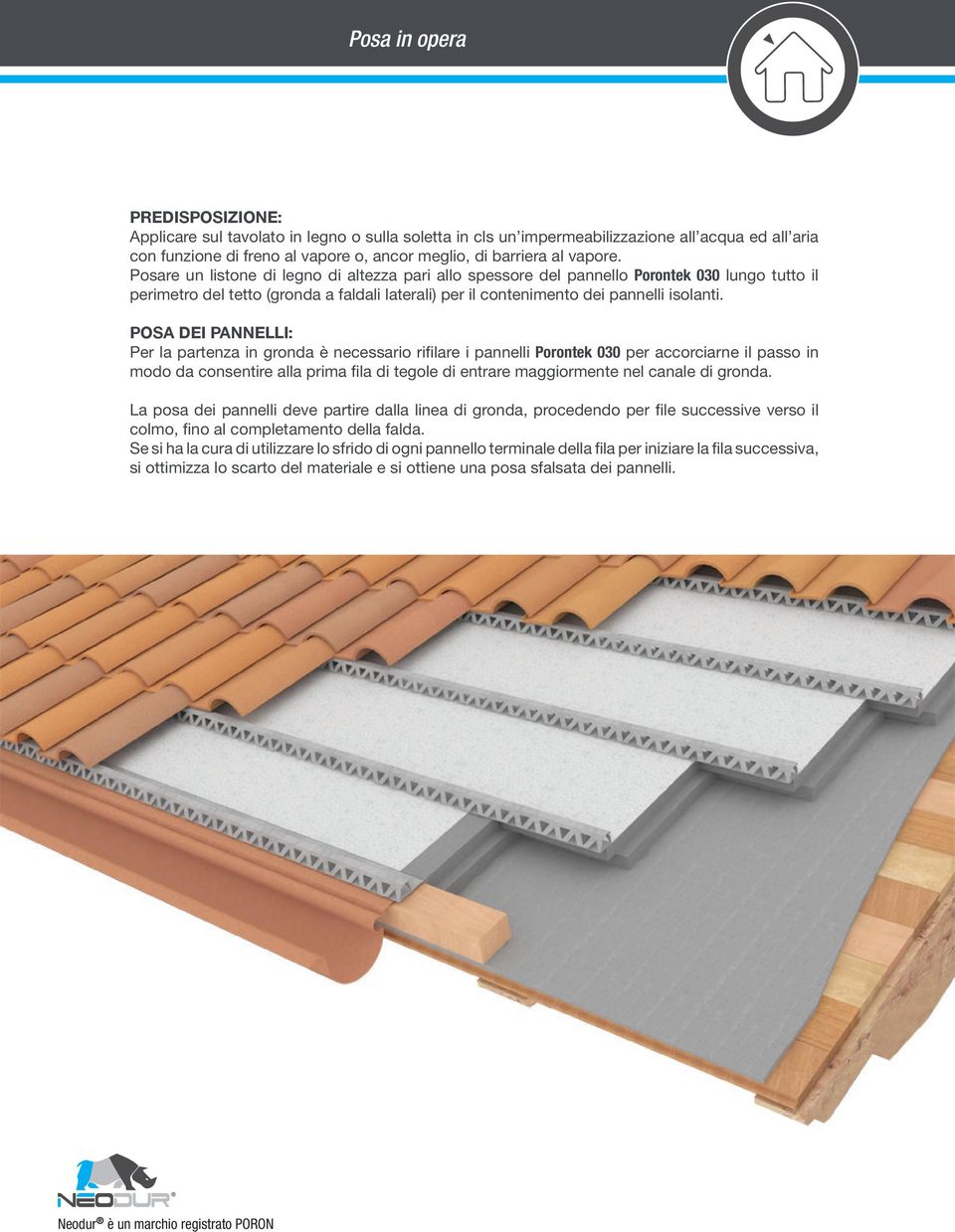 POSA DEI PANNELLI: Per la partenza in gronda è necessario rifilare i pannelli Porontek 030 per accorciarne il passo in modo da consentire alla prima fila di tegole di entrare maggiormente nel canale