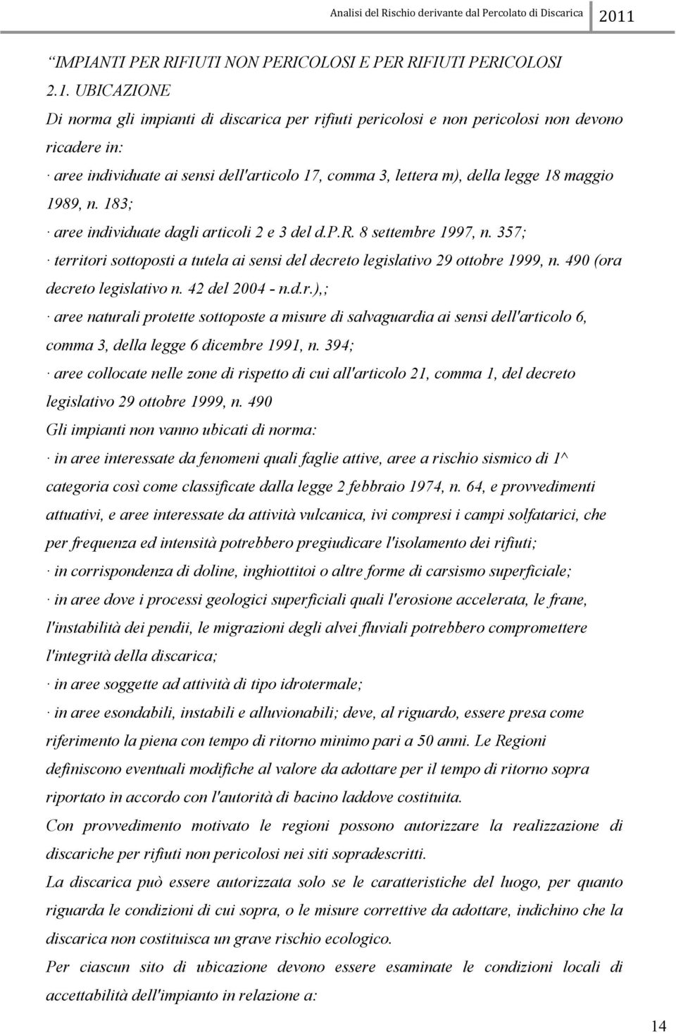 1989, n. 183; aree individuate dagli articoli 2 e 3 del d.p.r. 8 settembre 1997, n. 357; territori sottoposti a tutela ai sensi del decreto legislativo 29 ottobre 1999, n.