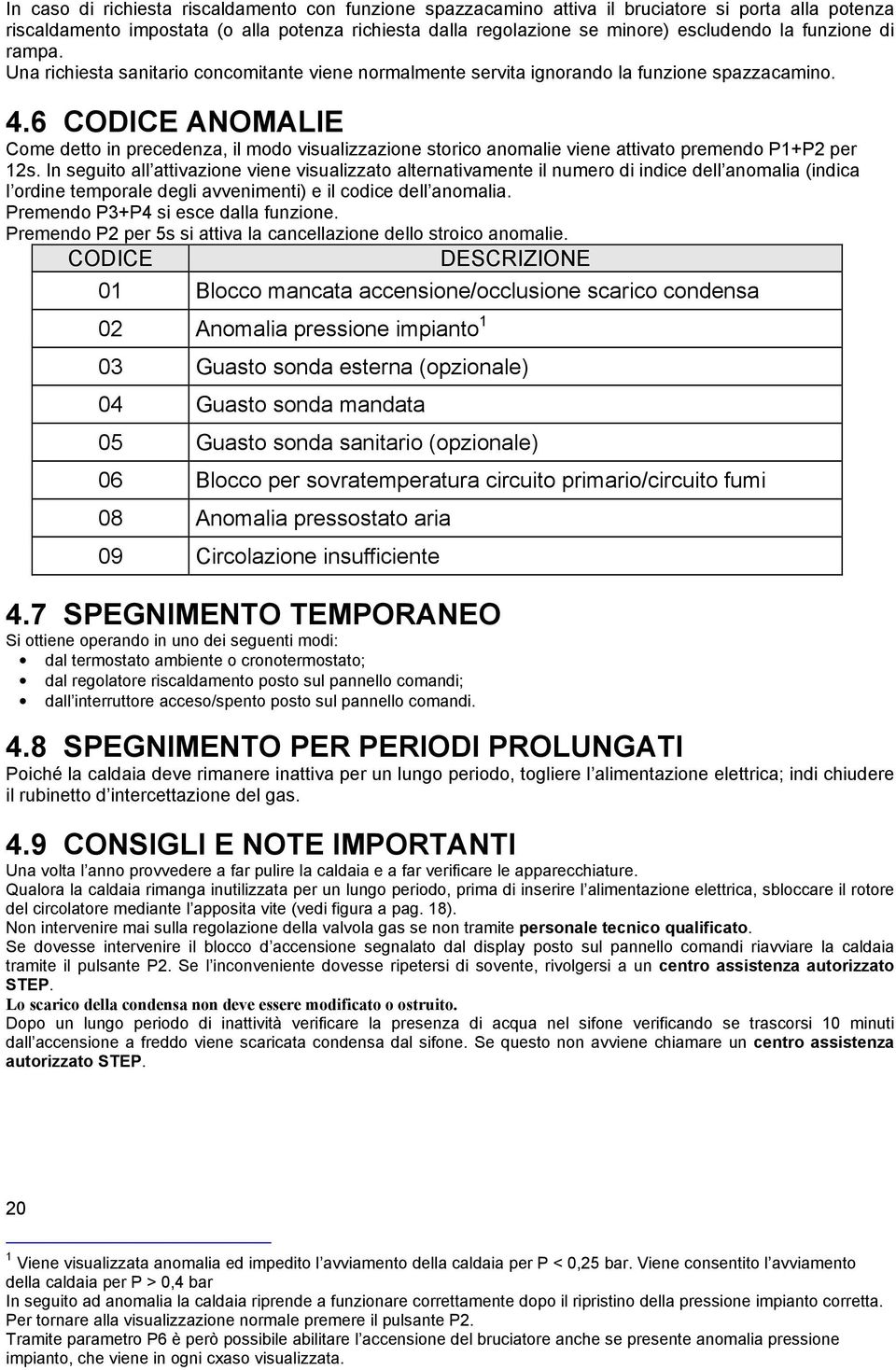 6 CODICE ANOMALIE Come detto in precedenza, il modo visualizzazione storico anomalie viene attivato premendo P1+P2 per 12s.