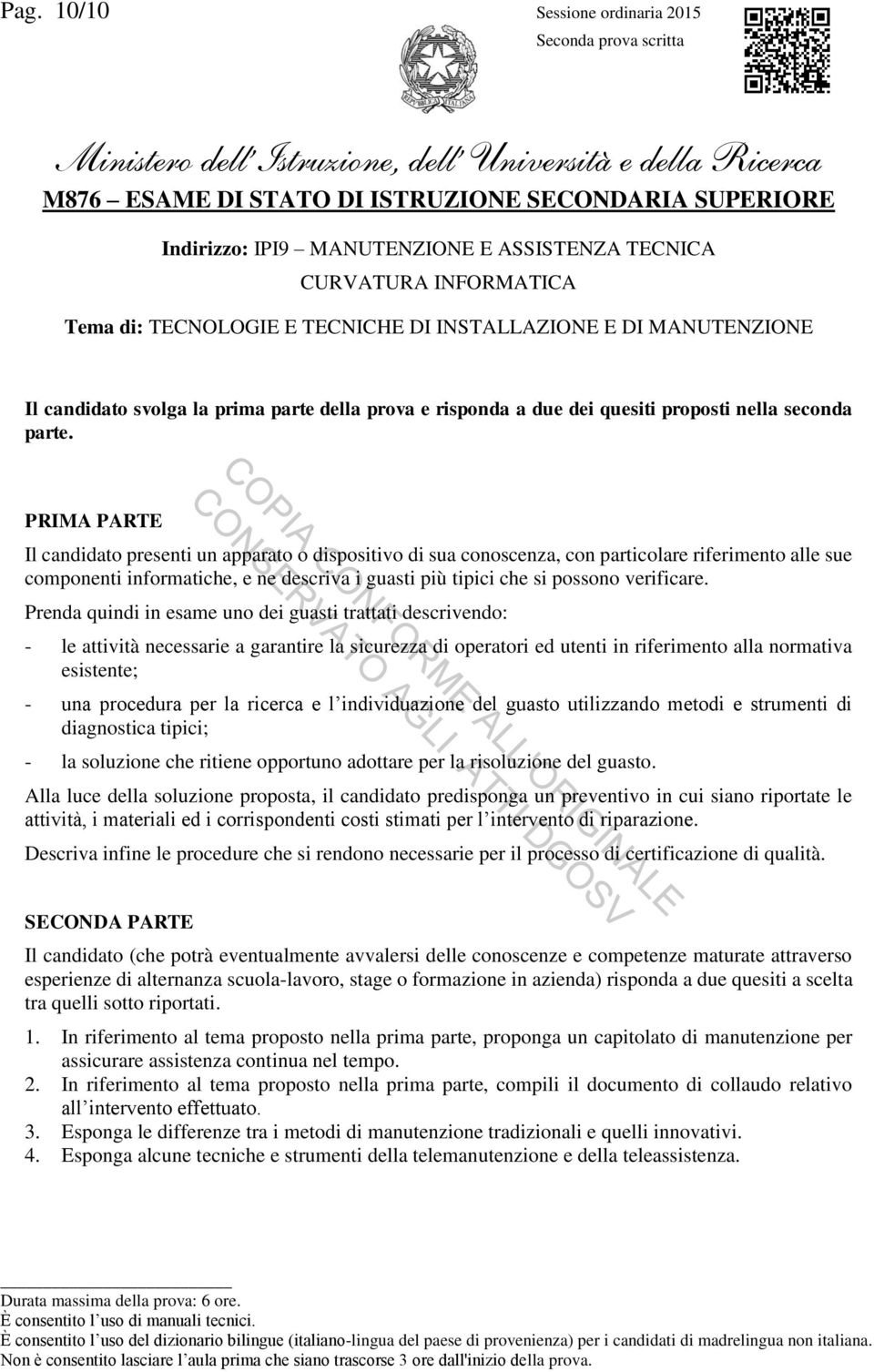 PRIMA PARTE Il candidato presenti un apparato o dispositivo di sua conoscenza, con particolare riferimento alle sue componenti informatiche, e ne descriva i guasti più tipici che si possono