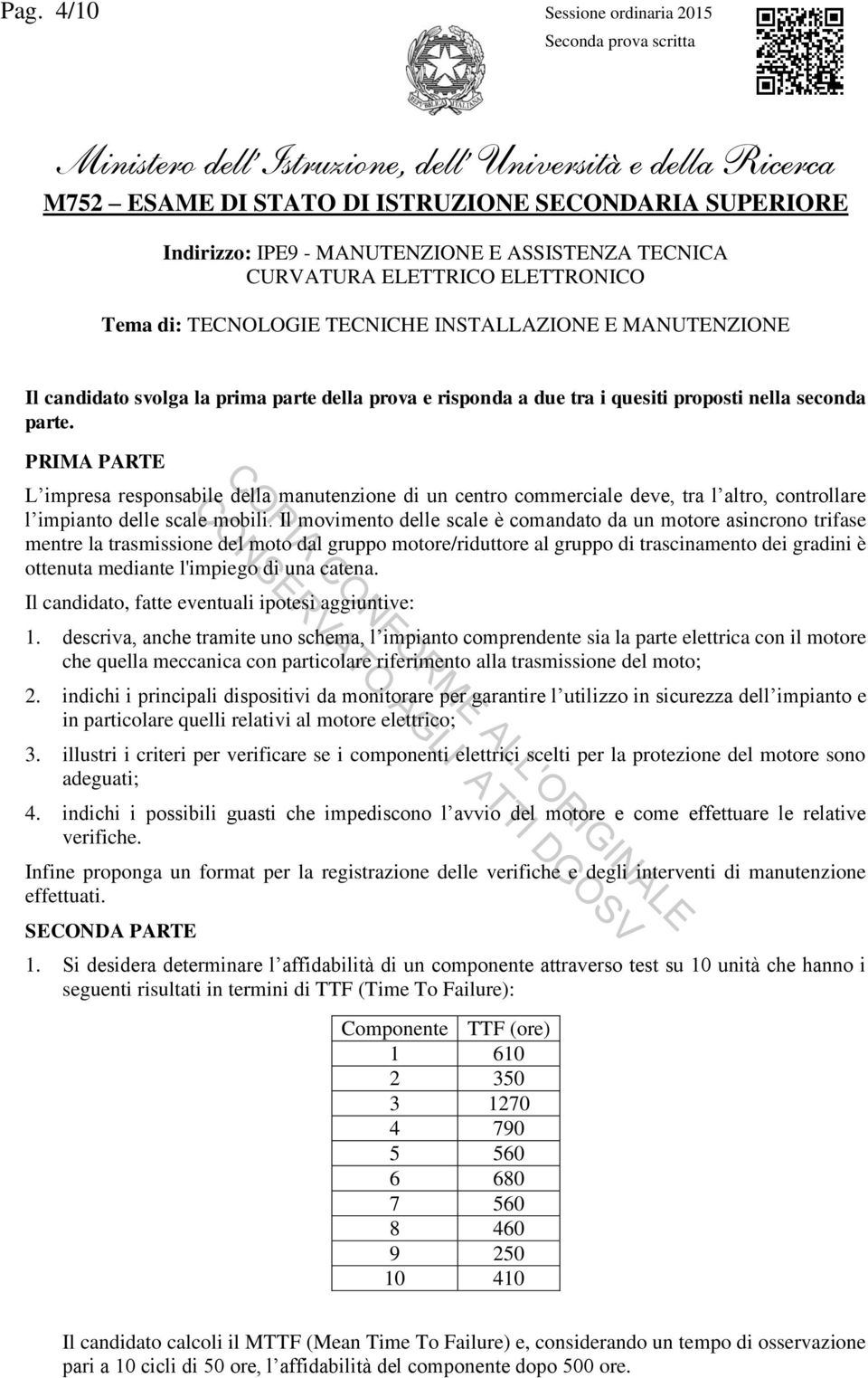 PRIMA PARTE L impresa responsabile della manutenzione di un centro commerciale deve, tra l altro, controllare l impianto delle scale mobili.