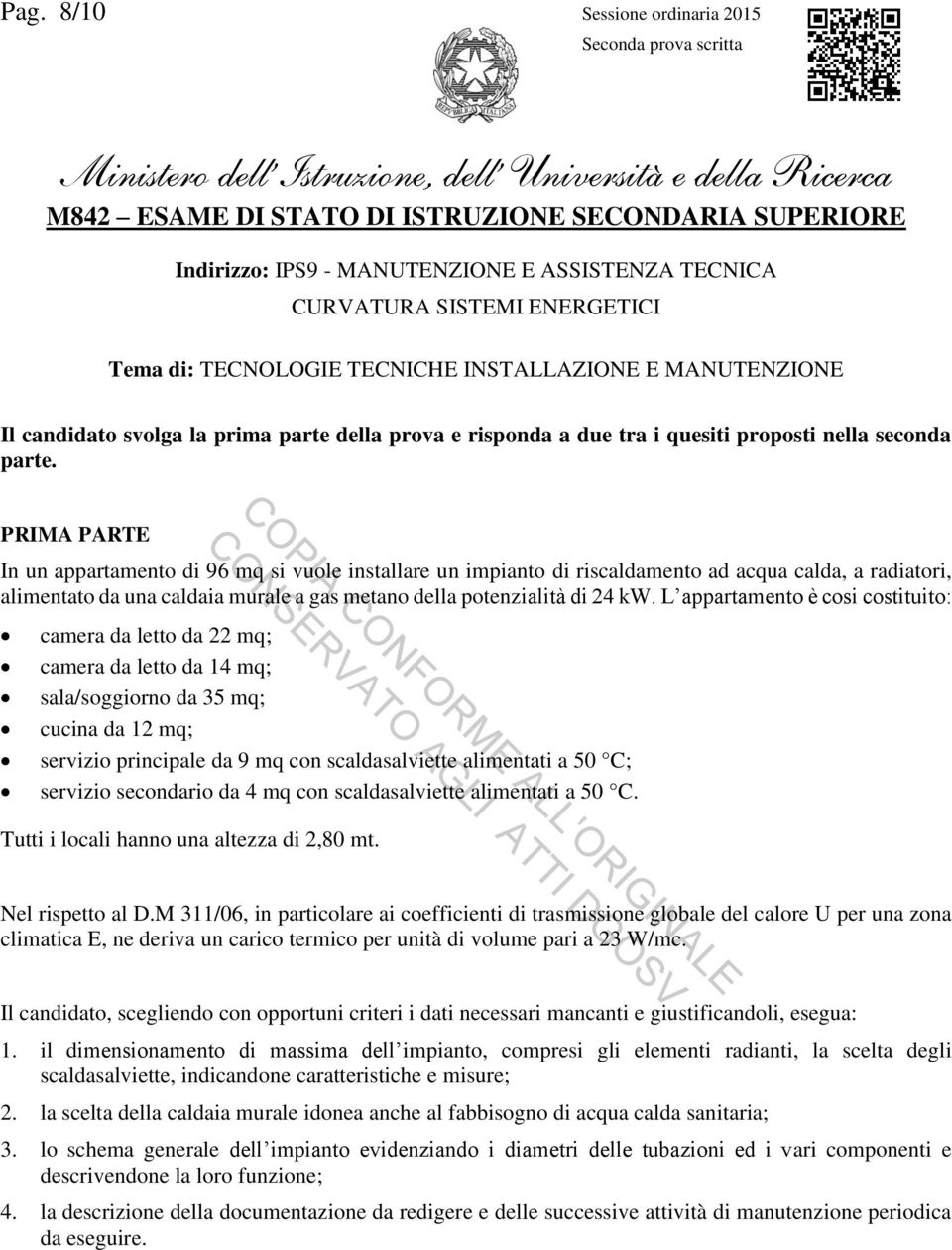 PRIMA PARTE In un appartamento di 96 mq si vuole installare un impianto di riscaldamento ad acqua calda, a radiatori, alimentato da una caldaia murale a gas metano della potenzialità di 24 kw.