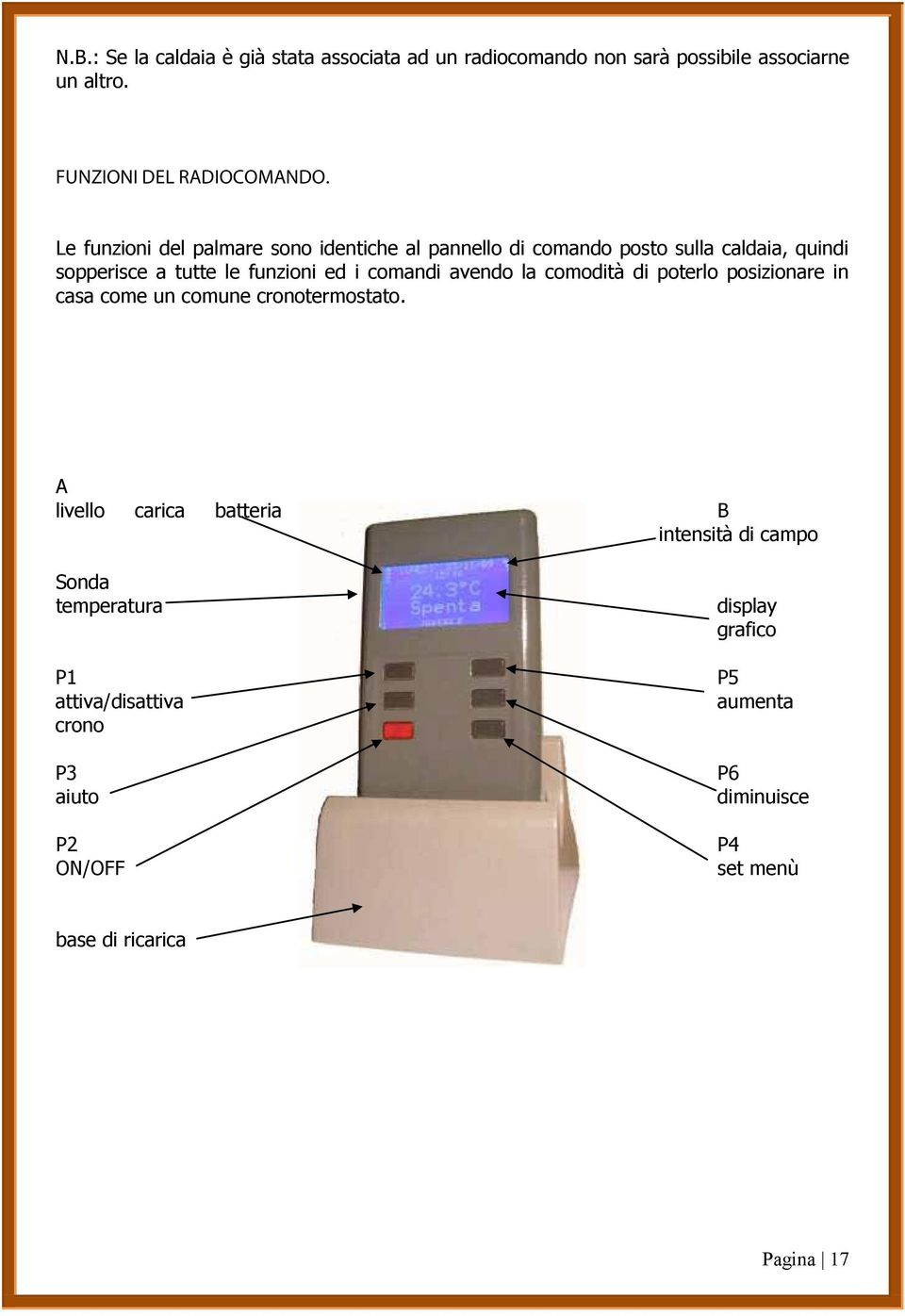 avendo la comodità di poterlo posizionare in casa come un comune cronotermostato.