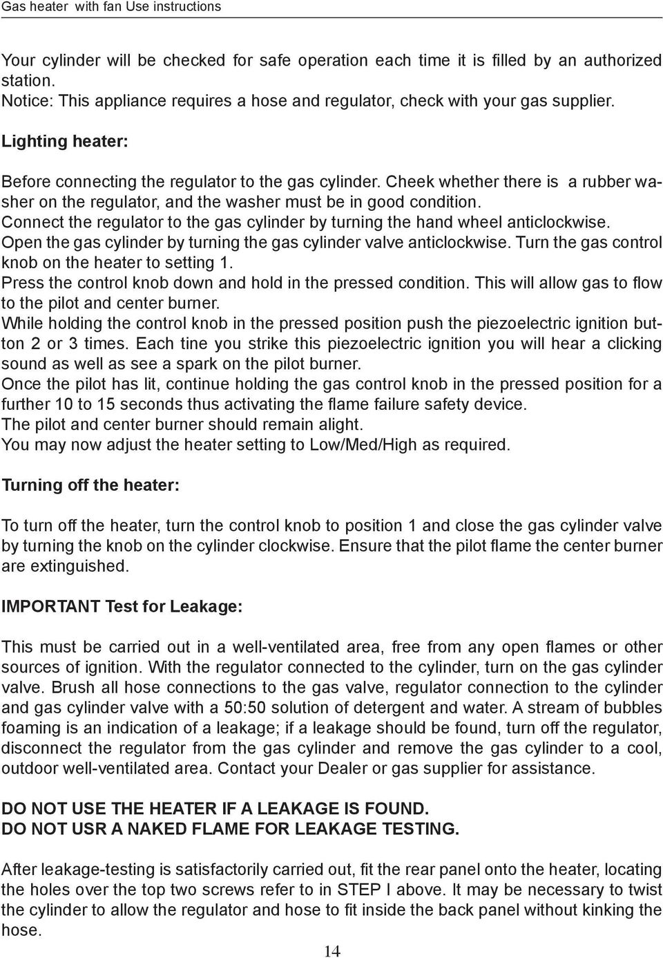 Cheek whether there is a rubber washer on the regulator, and the washer must be in good condition. Connect the regulator to the gas cylinder by turning the hand wheel anticlockwise.