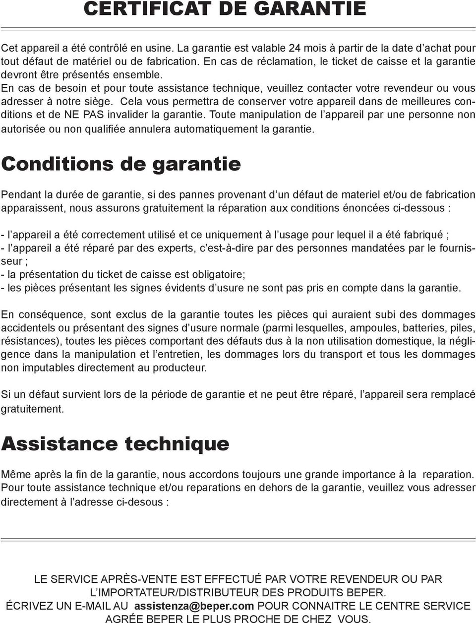 En cas de besoin et pour toute assistance technique, veuillez contacter votre revendeur ou vous adresser à notre siège.