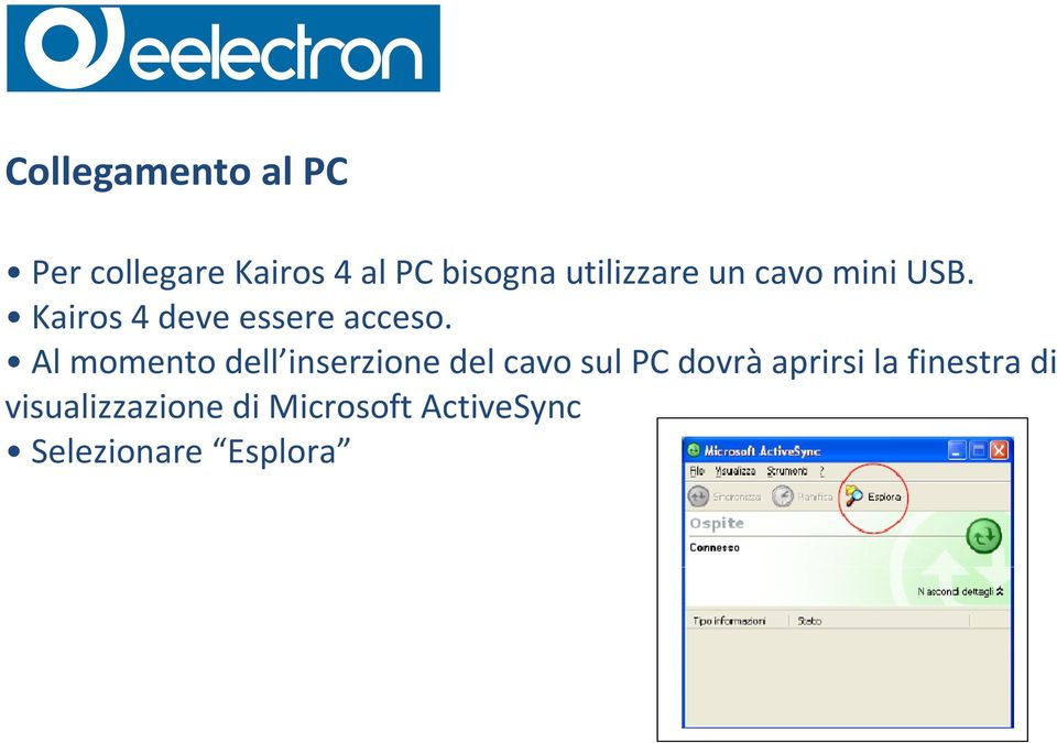 Al momento dell inserzione del cavo sul PC dovrà aprirsi la