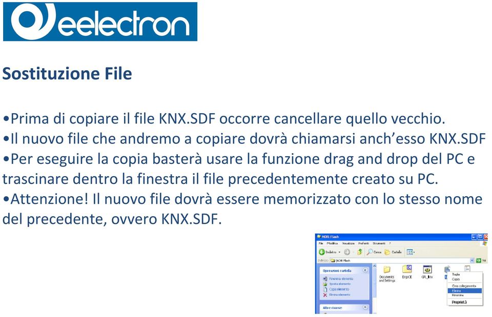 SDF Per eseguire la copia basterà usare la funzione drag and drop del PC e trascinare dentro la