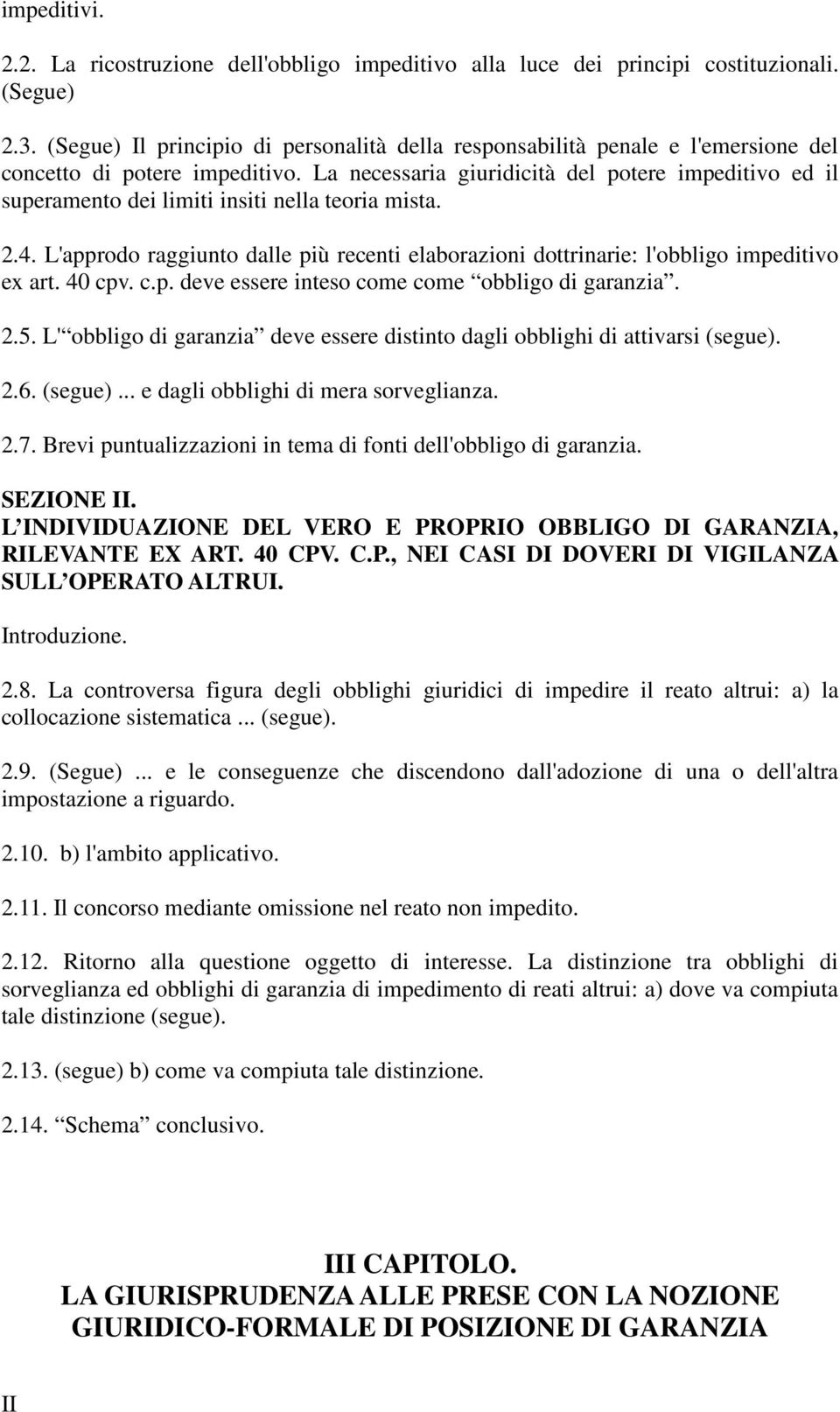 La necessaria giuridicità del potere impeditivo ed il superamento dei limiti insiti nella teoria mista. 2.4.