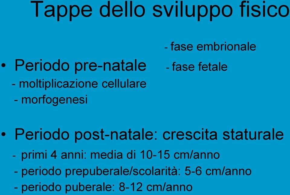 post-natale: crescita staturale - primi 4 anni: media di 10-15