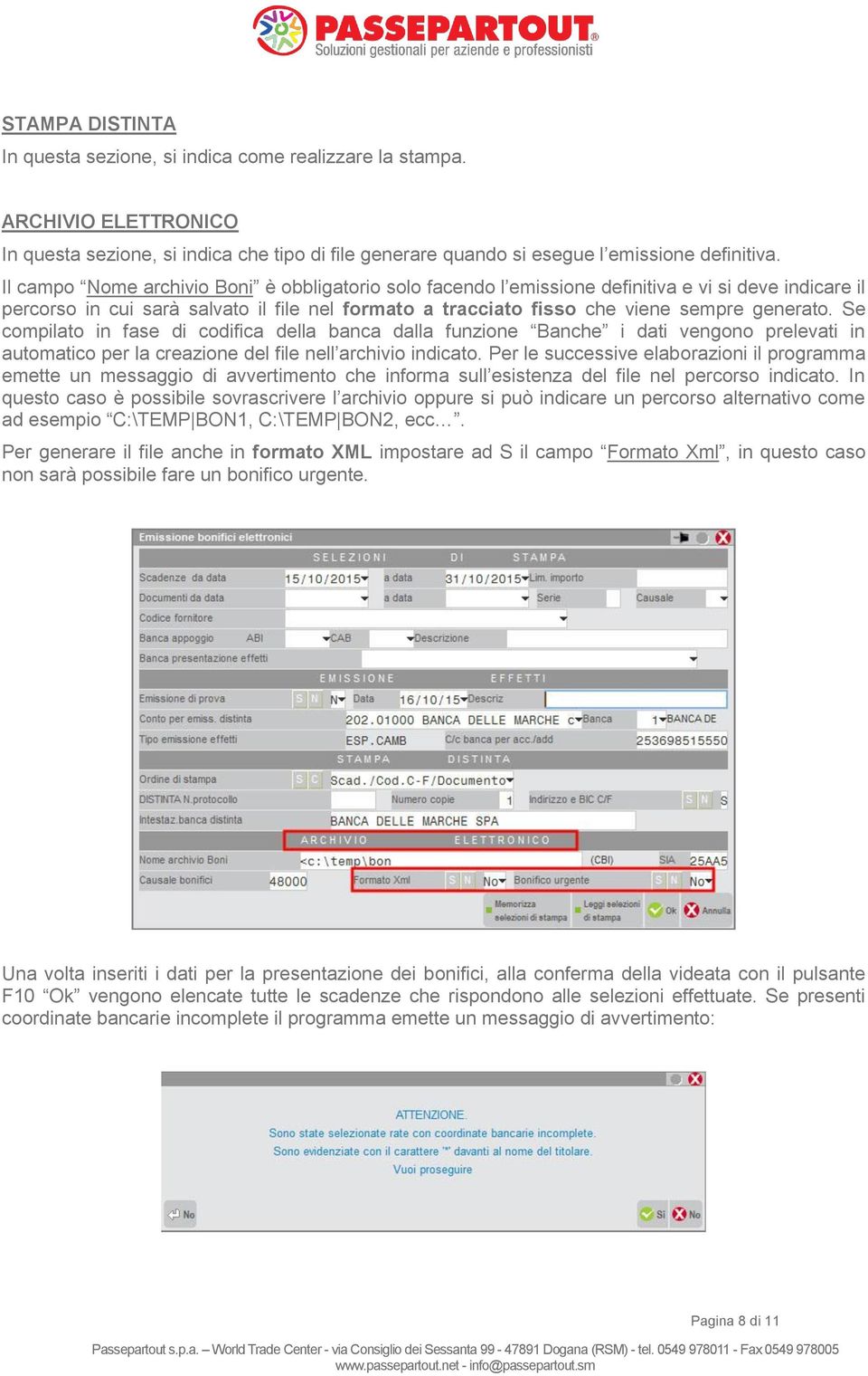 Se compilato in fase di codifica della banca dalla funzione Banche i dati vengono prelevati in automatico per la creazione del file nell archivio indicato.